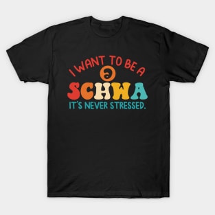 I Want To Be A Schwa It’s Never Stressed T-Shirt
